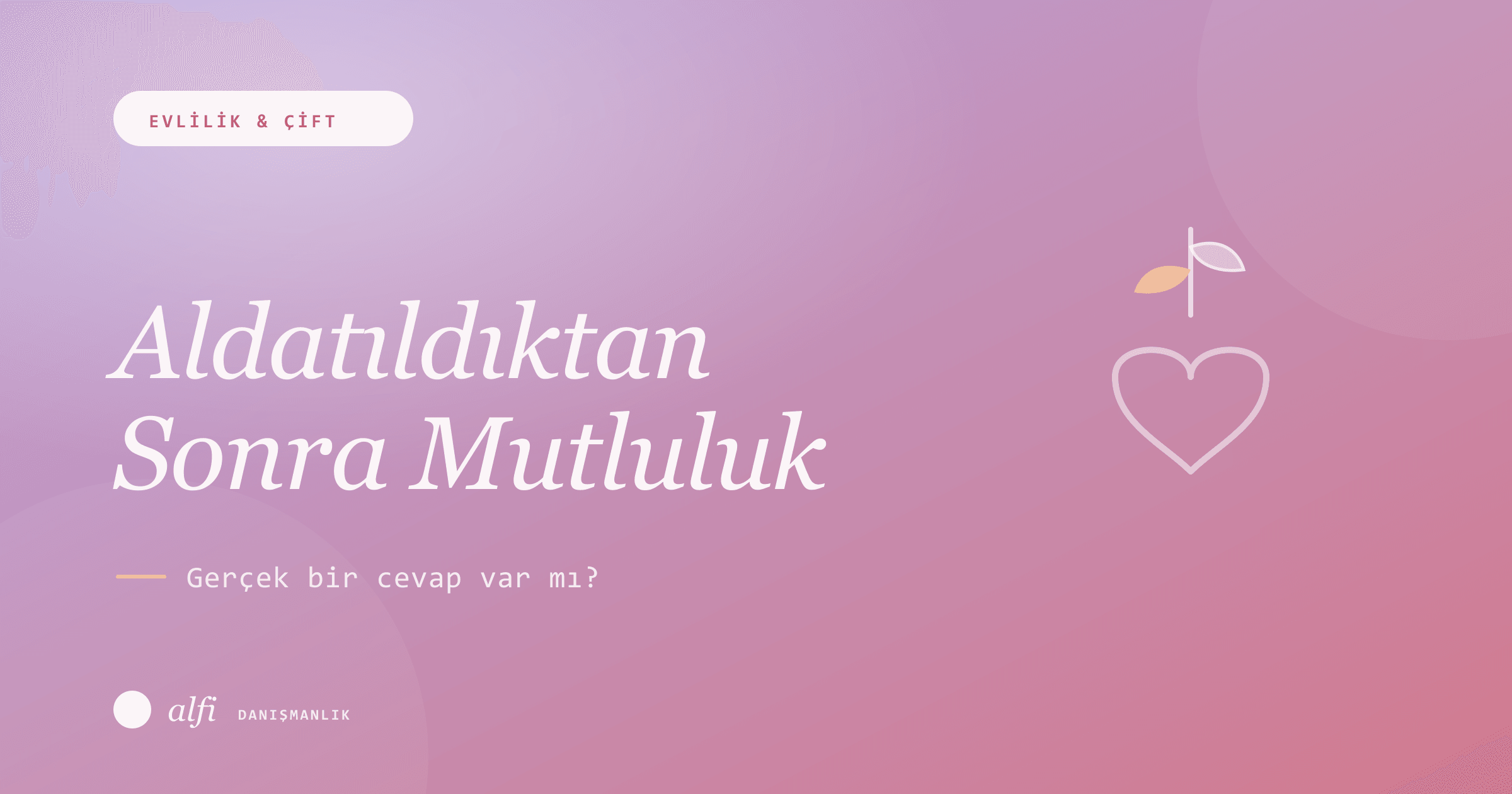 Aldatıldıktan Sonra Mutlu Olan Var mı? Gerçek Bir Cevap