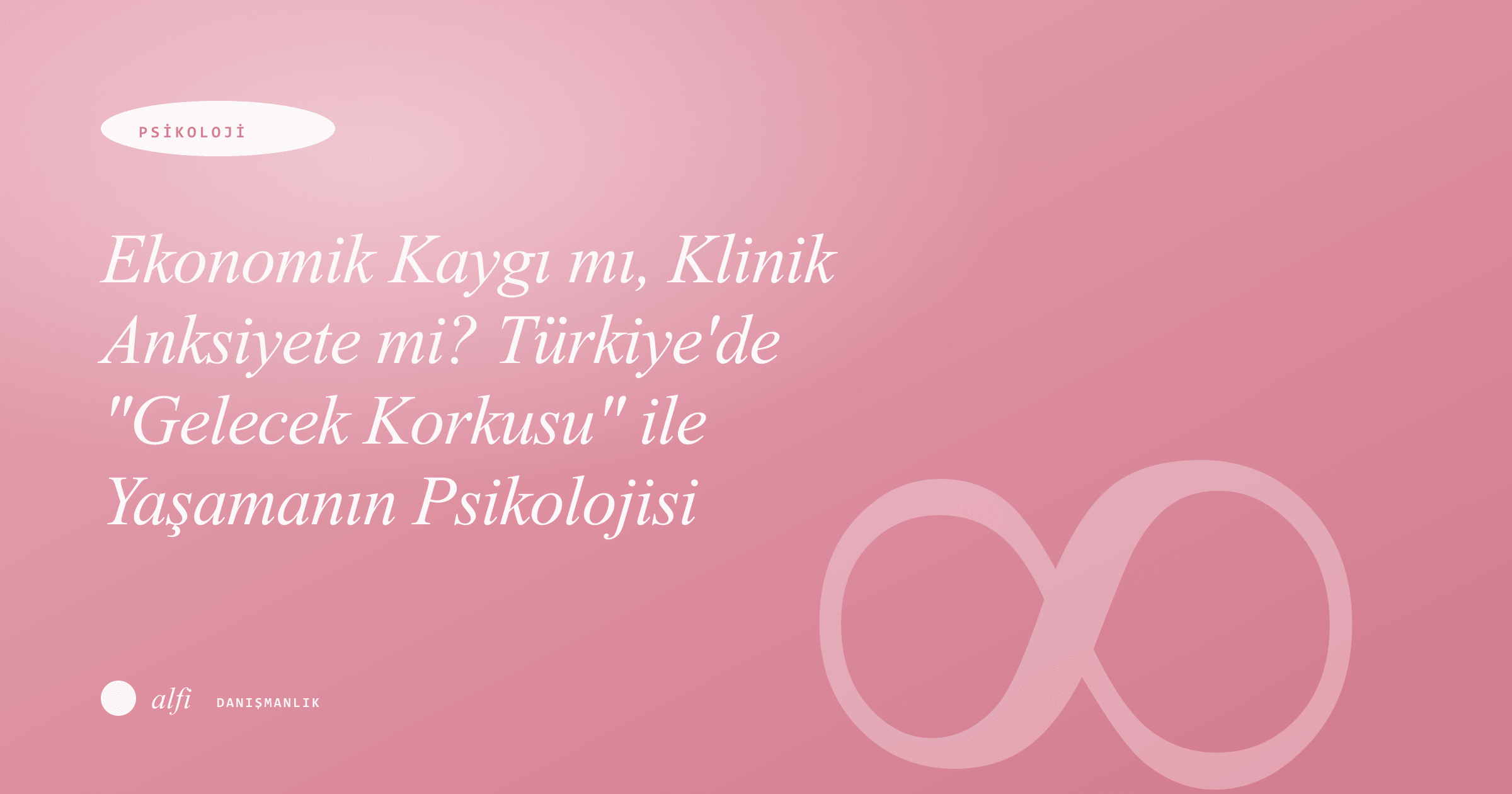 Ekonomik Kaygı mı, Klinik Anksiyete mi? Türkiye'de "Gelecek Korkusu" ile Yaşamanın Psikolojisi