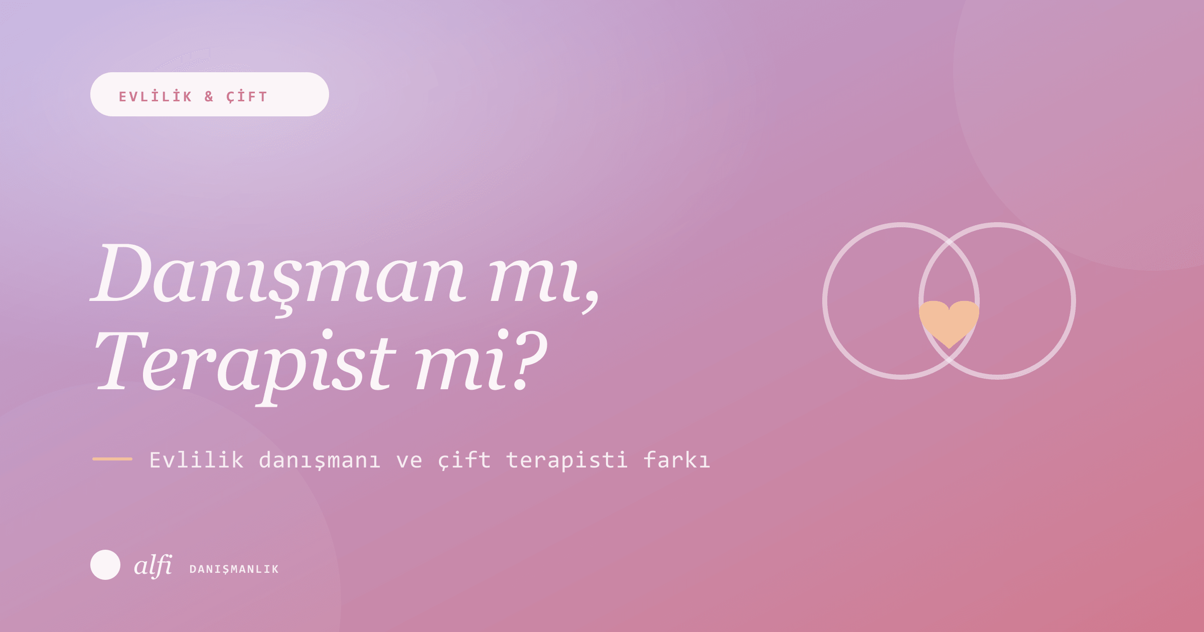 Evlilik Danışmanı ile Çift Terapisti Aynı Şey mi? Unvan, Eğitim ve Yetkinlik Farkı