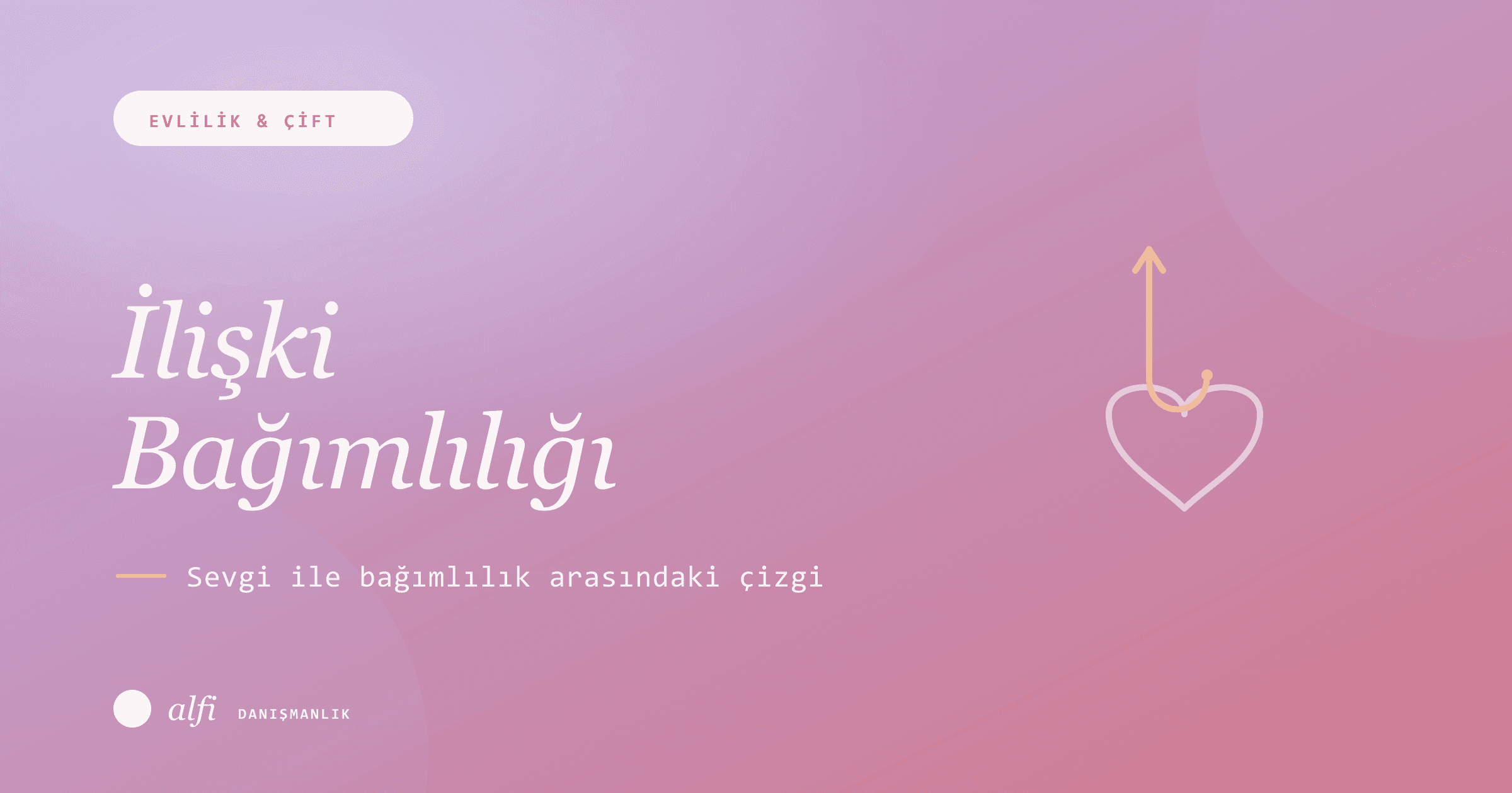 İlişki Bağımlılığı: Sevgi ile Bağımlılık Arasındaki Çizgi