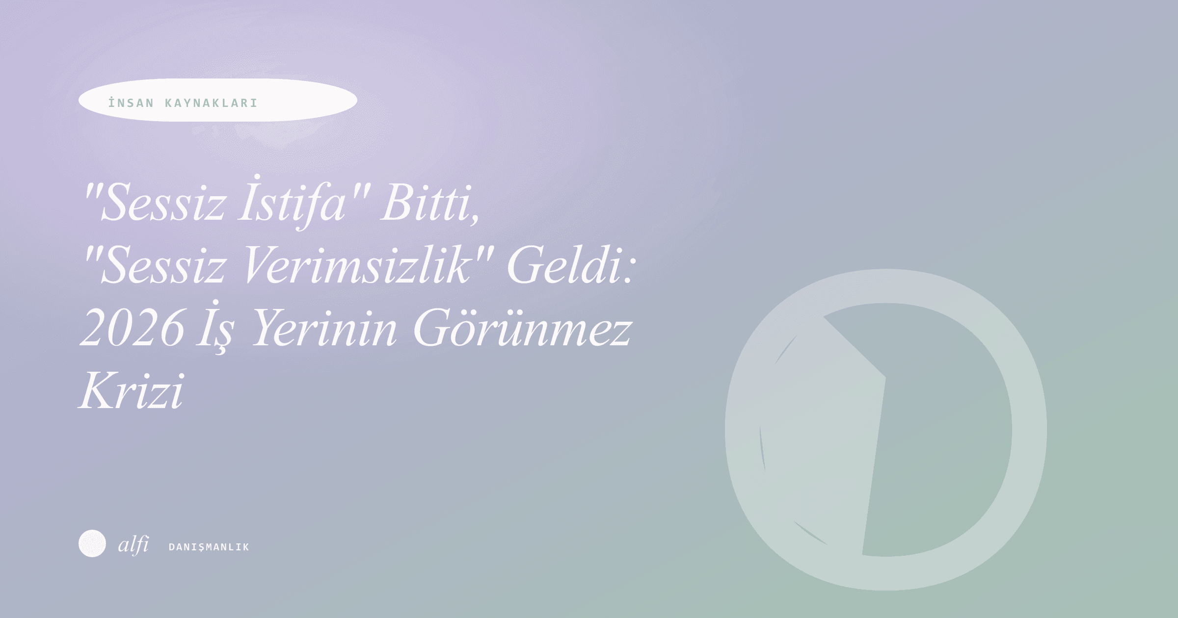 "Sessiz İstifa" Bitti, "Sessiz Verimsizlik" Geldi: 2026 İş Yerinin Görünmez Krizi