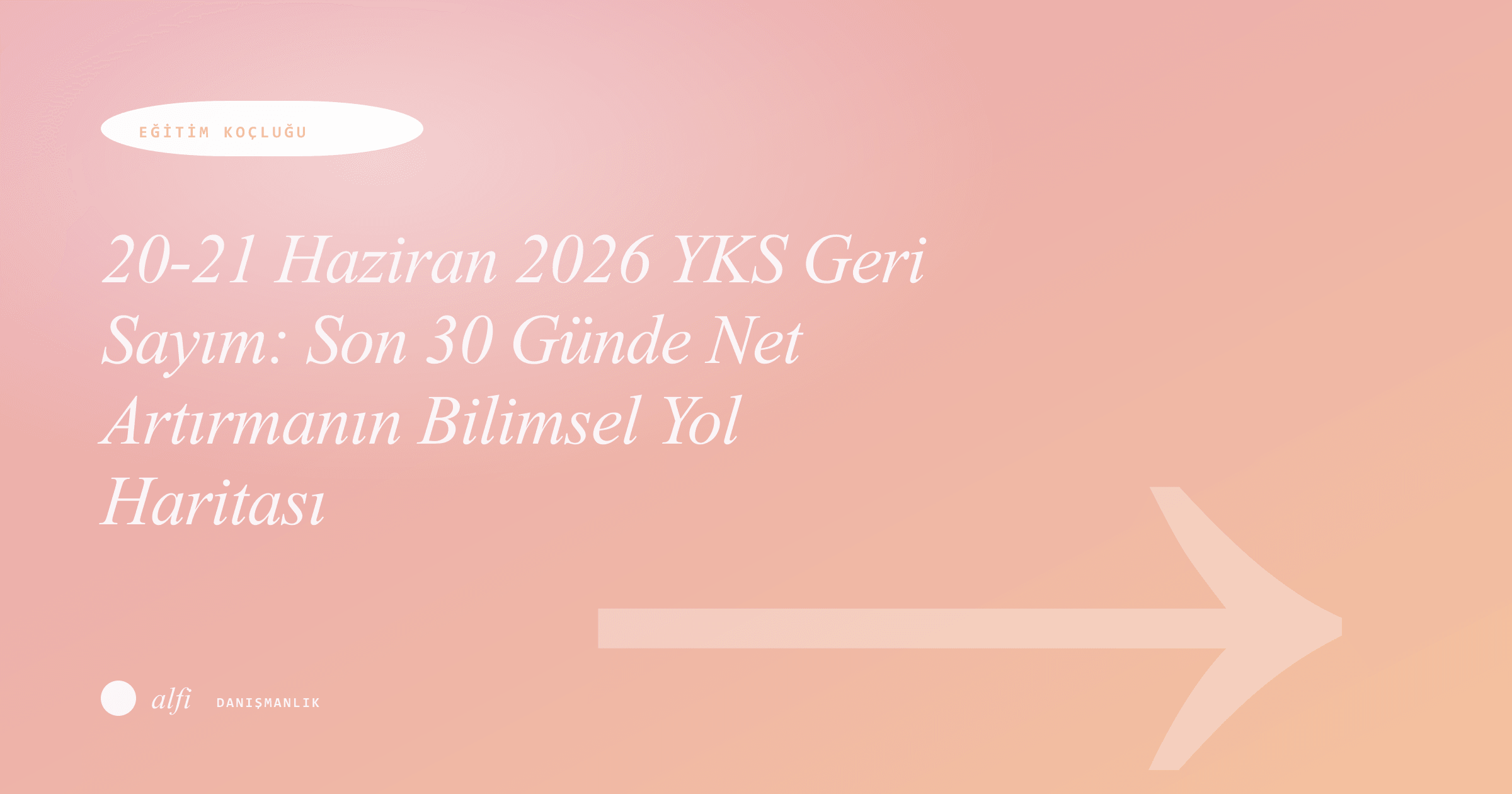20-21 Haziran 2026 YKS Geri Sayım: Son 30 Günde Net Artırmanın Bilimsel Yol Haritası