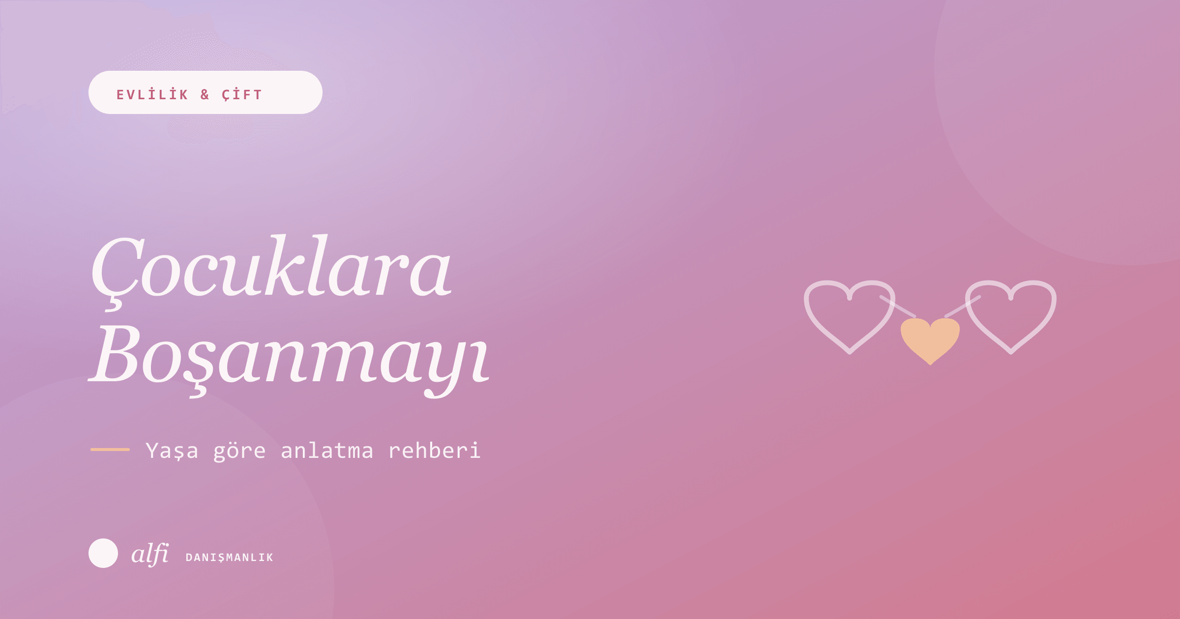 Çocuklara Boşanma Nasıl Anlatılır? Yaşa Göre Rehber