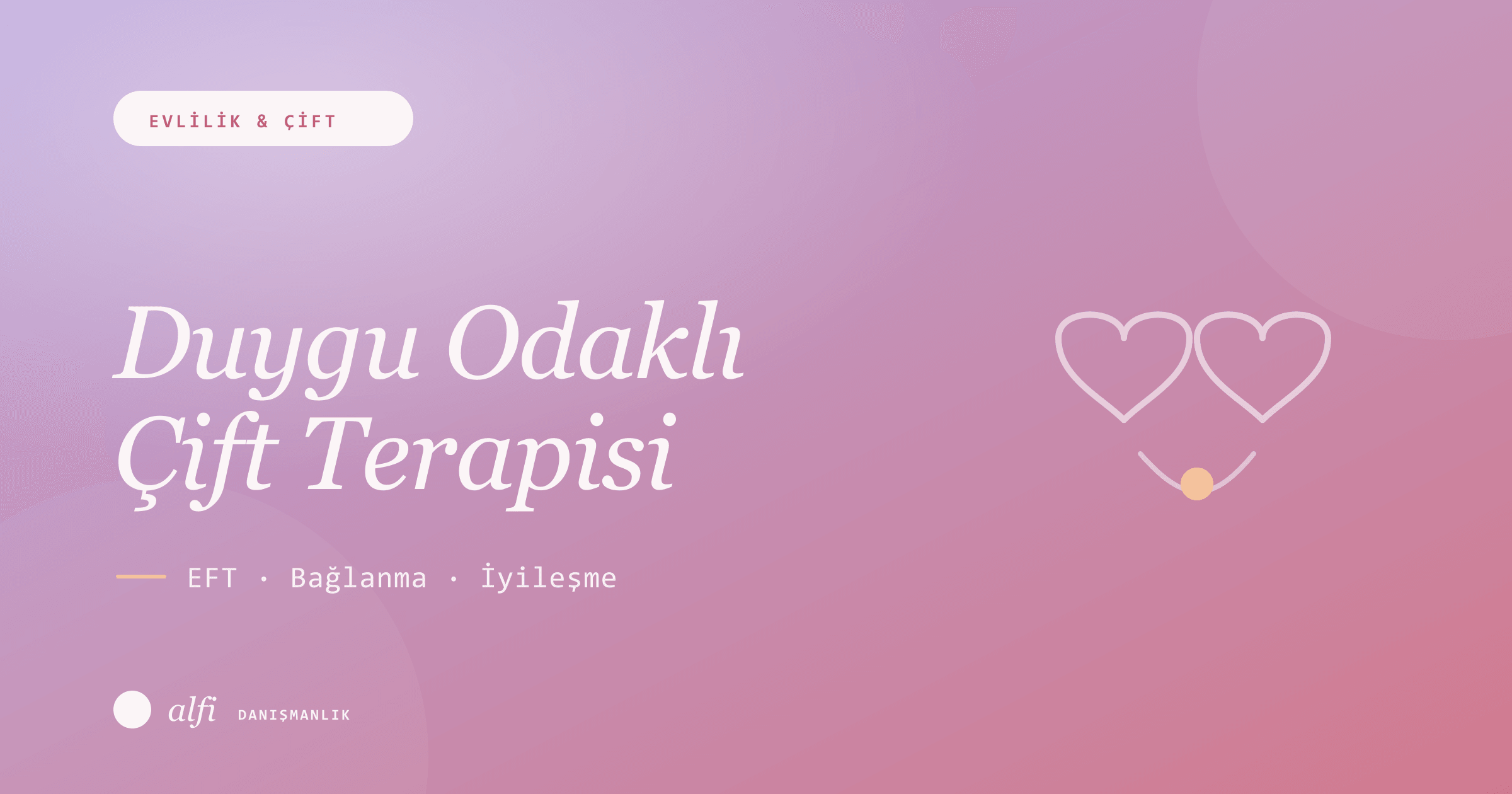 Duygu Odaklı Çift Terapisi (EFT) Nedir? Bağlanma, Döngüler ve İyileşme