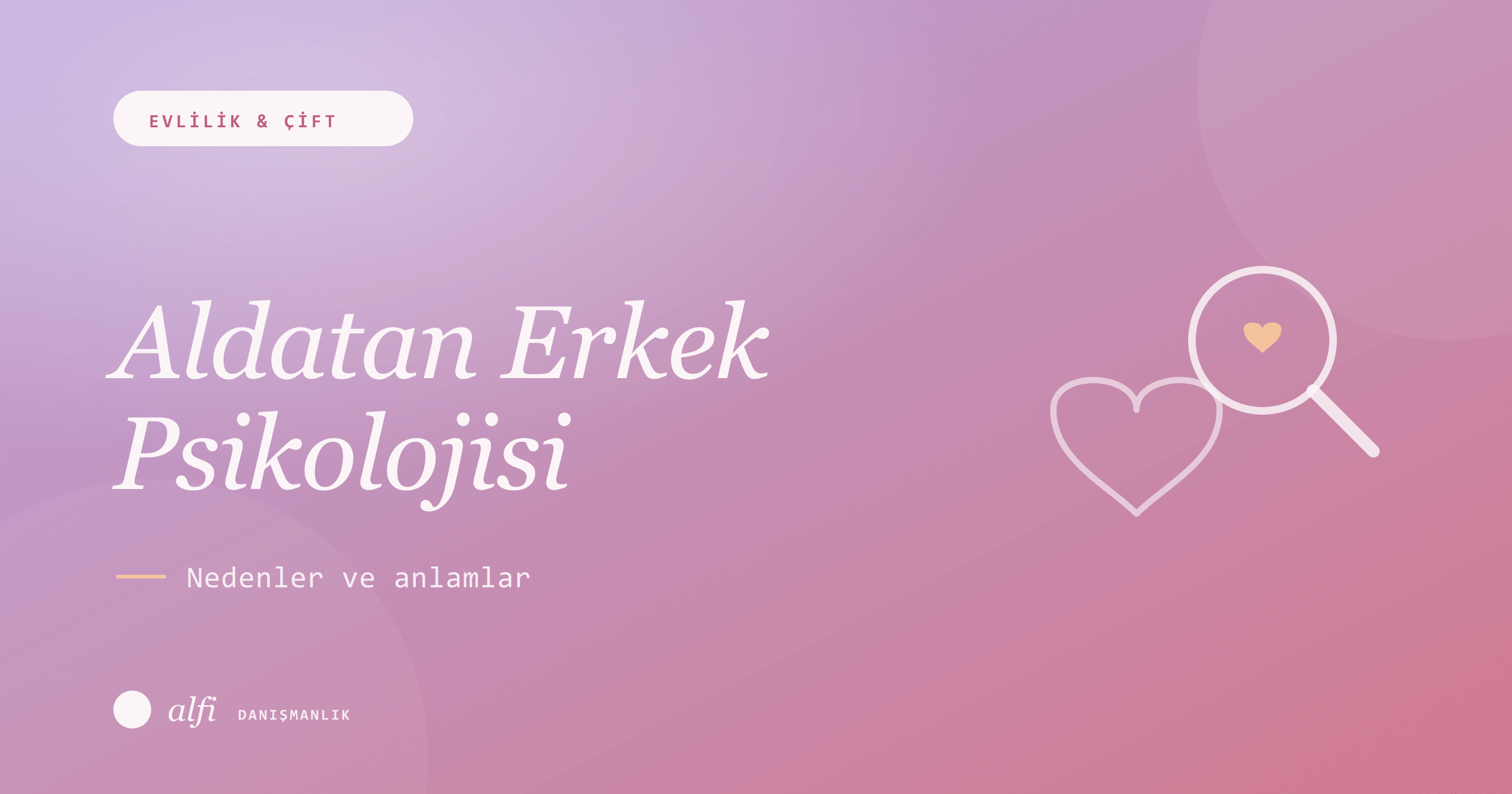 Eşini Aldatan Erkek Psikolojisi: Nedenler ve Anlamlar