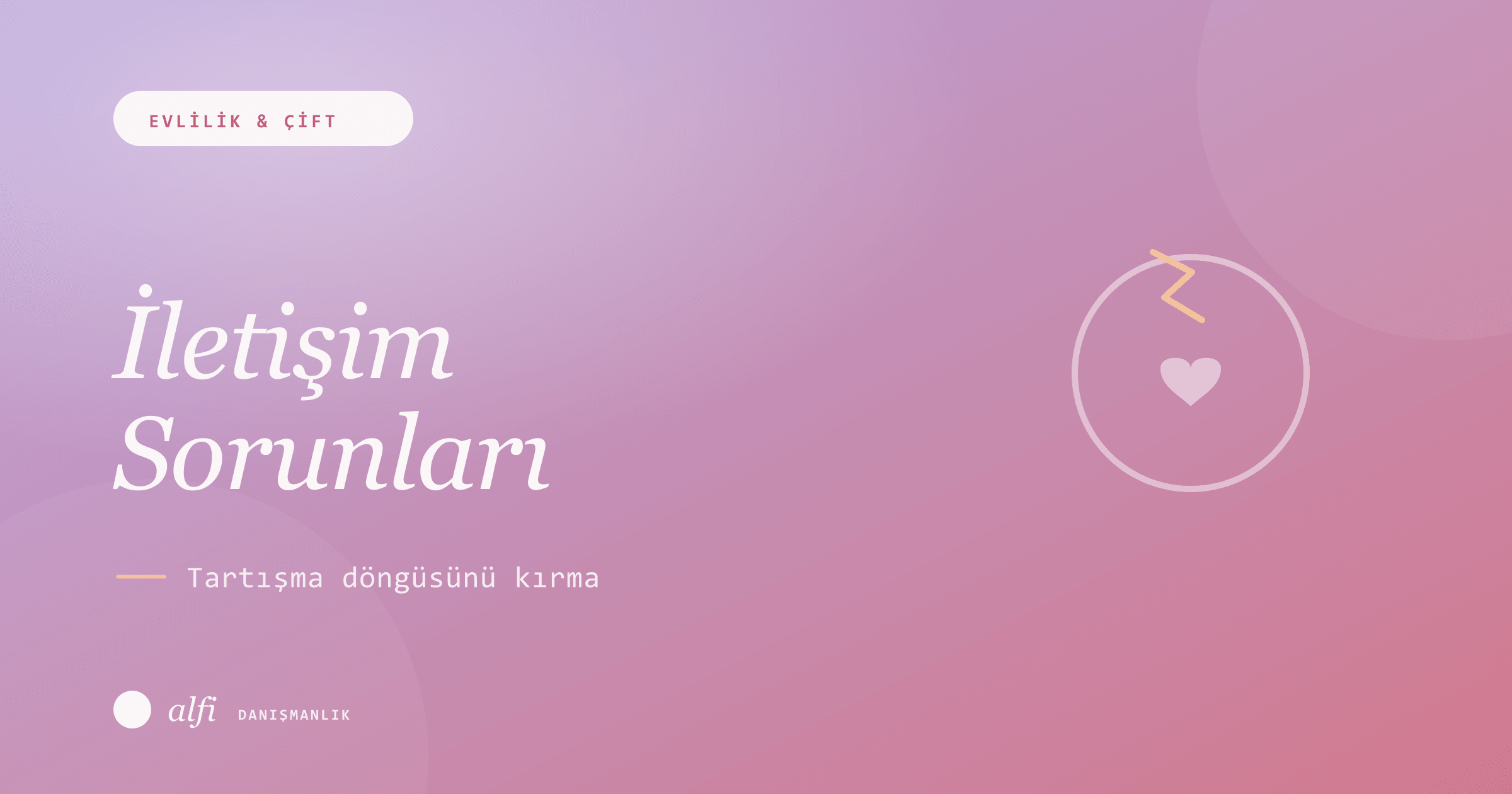 Evlilikte İletişim Sorunları: Tartışma Döngüsünü Kırma Rehberi