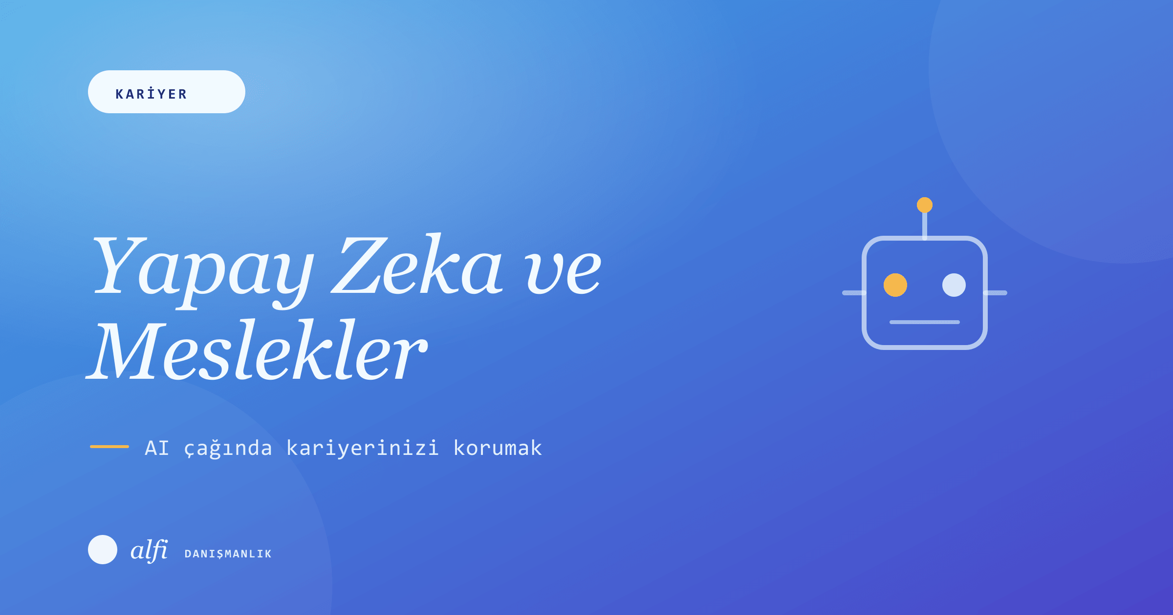 Yapay Zeka Hangi Meslekleri Bitirecek? AI Çağında Kariyerinizi Korumak